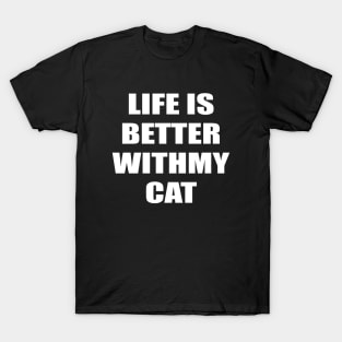 Life Is Better With My Cat T-Shirt